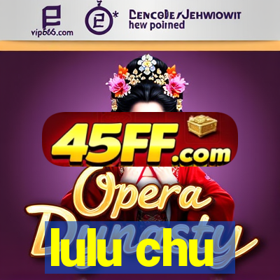 lulu chu